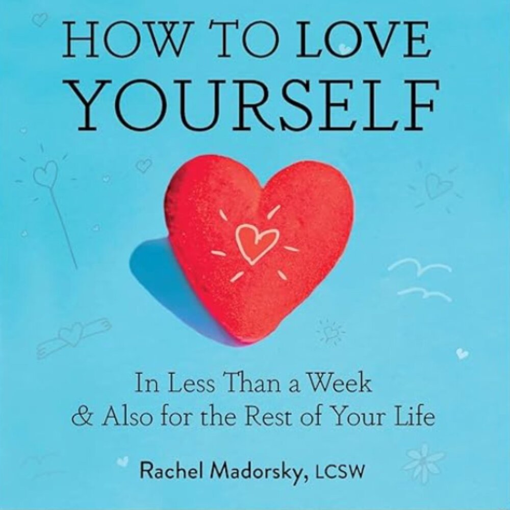 How to Love Yourself: In Less Than a Week & Also for the Rest of Your Life Hard